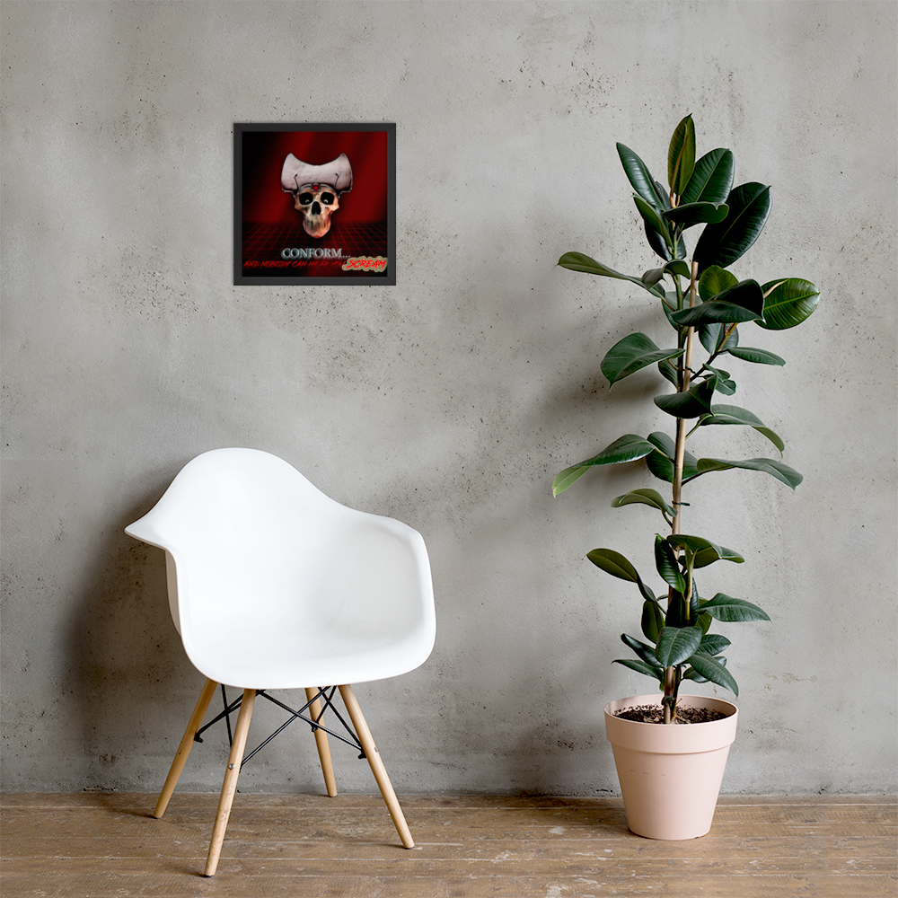 Conform… And Nobody Can Hear You SCREAM! - Framed Poster