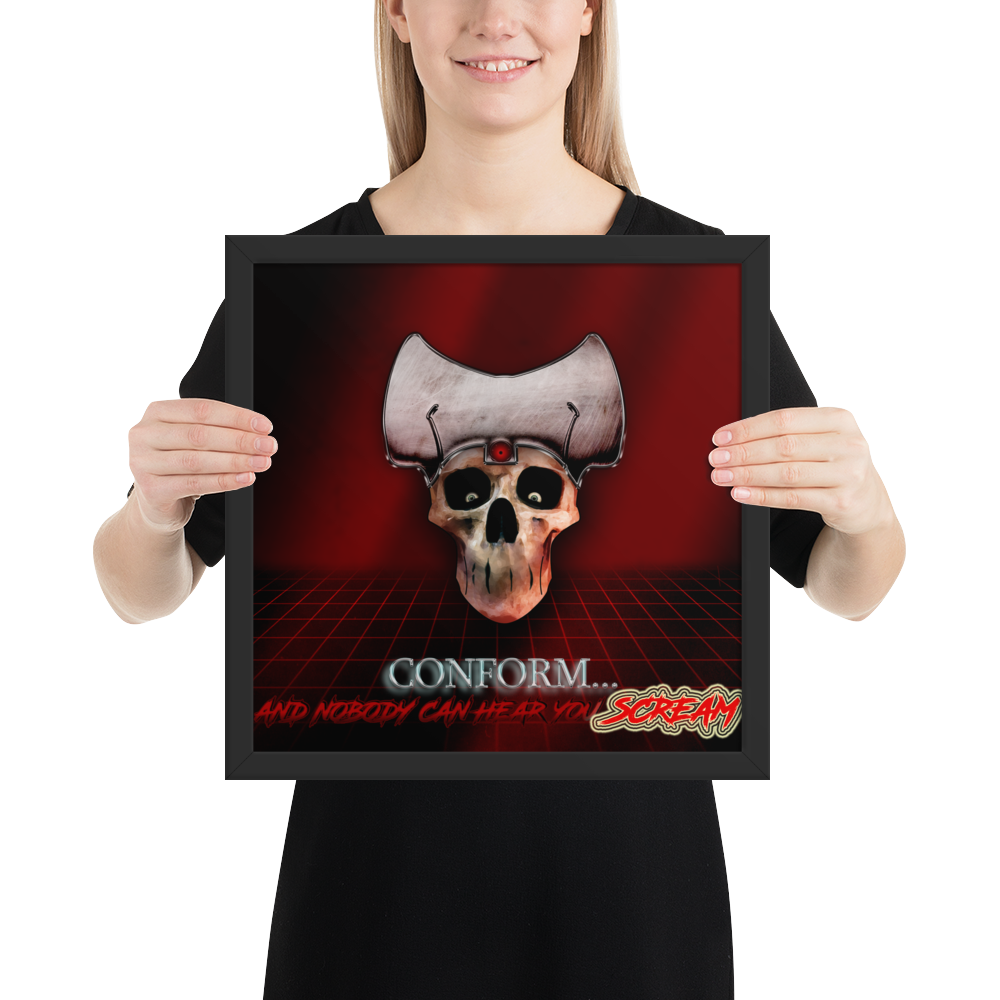 Conform… And Nobody Can Hear You SCREAM! - Framed Poster