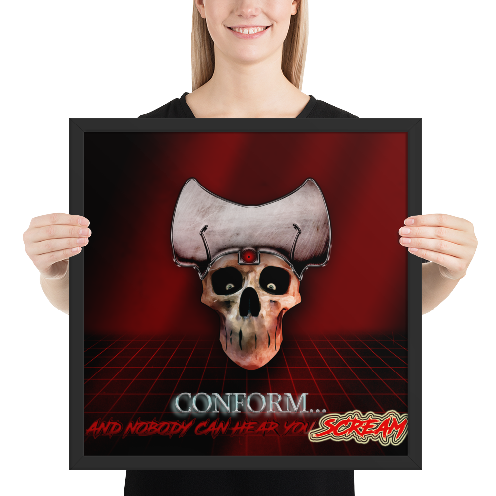 Conform… And Nobody Can Hear You SCREAM! - Framed Poster