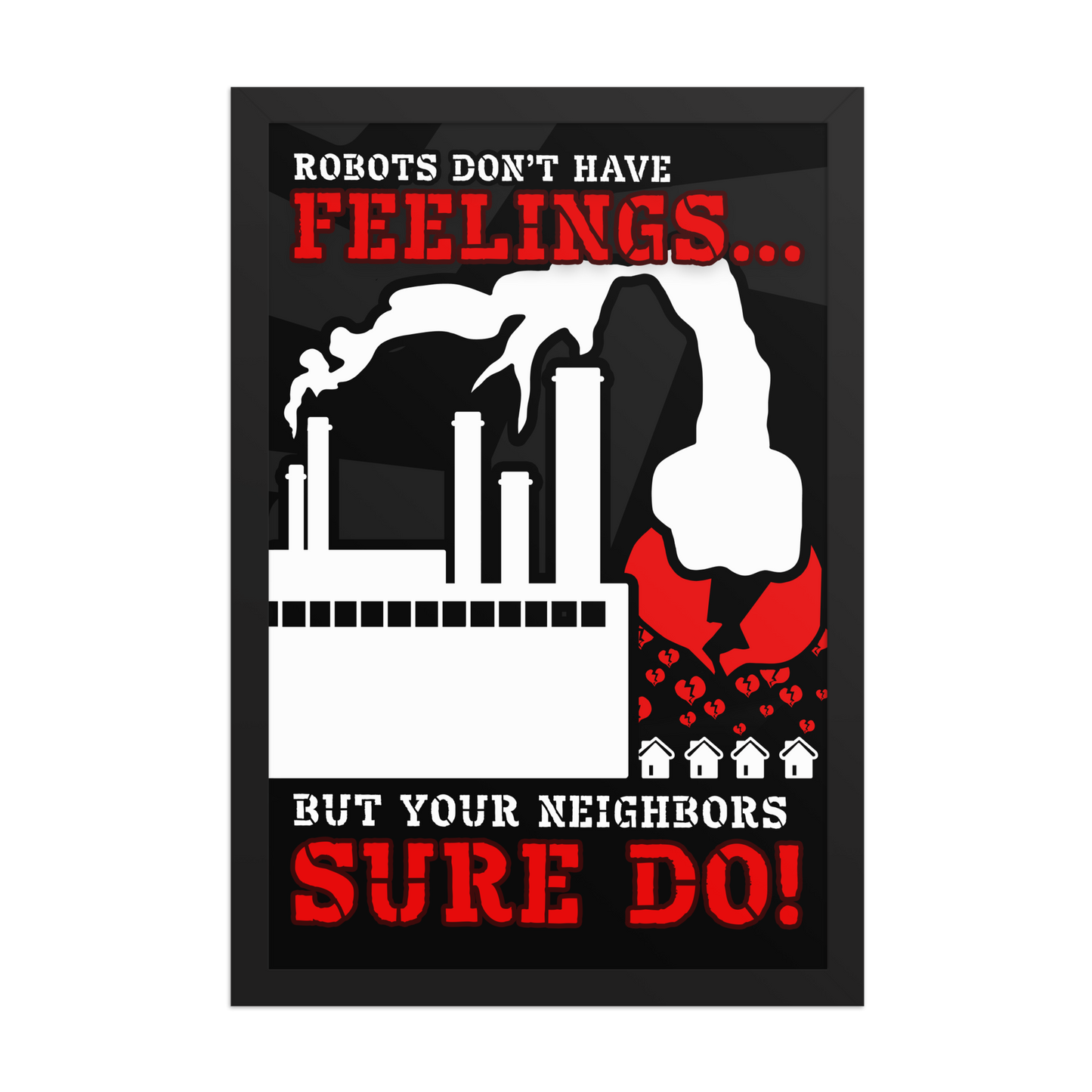 A framed black-and-white warning-style poster with red text reading 'ROBOTS DON'T HAVE FEELINGS.