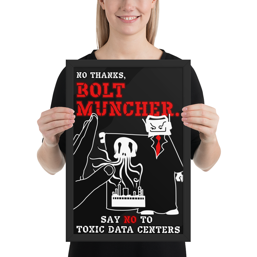A woman holding a black framed poster with a humorous graphic and text that reads 'NO THANKS, BOLT MUNCHER. SAY NO TO TOXIC DATA CENTERS' in red and white.