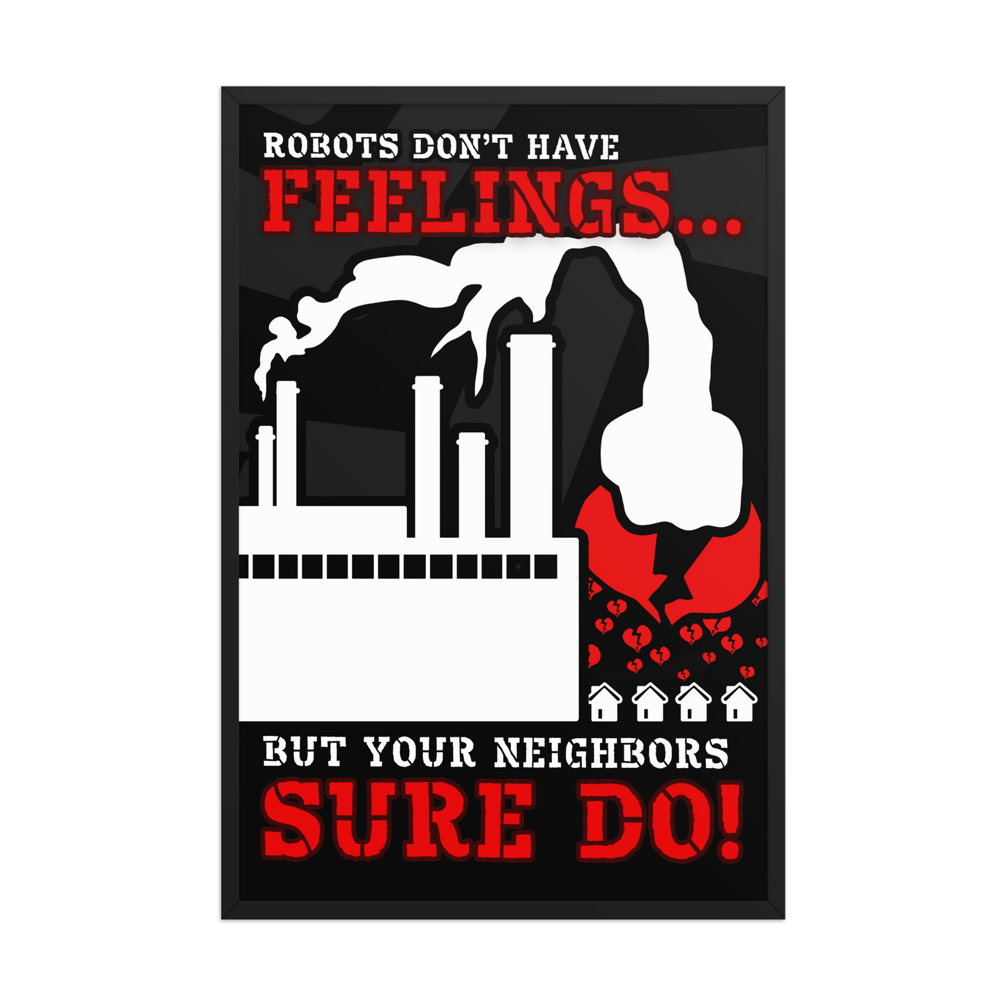A framed black-and-white protest-style poster with red text reading 'ROBOTS DON'T HAVE FEELINGS.