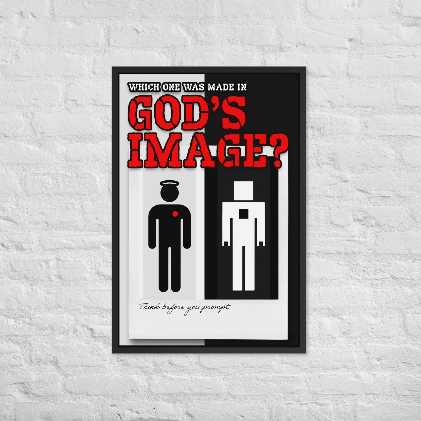A framed poster with the text 'WHICH ONE WAS MADE IN GOD'S IMAGE?' in red and black, showing two minimalist human figures on a white and black background, hung on a white brick wall.